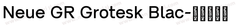 Neue GR Grotesk Blac字体转换